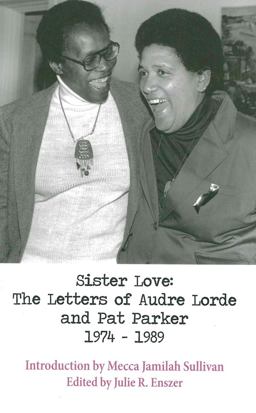 Sister Love The Letters of Audre Lorde and Pat Parker 1974-1989  9781938334290 Front Cover
