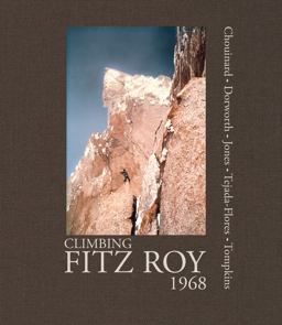 Climbing Fitz Roy 1968 Reflections on the Lost Photos of the Third Ascent  9781938340161 Front Cover