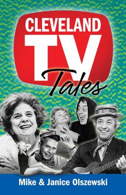 Cleveland TV Tales Stories from the Golden Age of Local Television  9781938441578 Front Cover