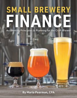 Small Brewery Finance Accounting Principles and Planning for the Craft Brewer  9781938469527 Front Cover