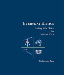 Everyday Ethics Making Wise Choices in a Complex Word 3rd 9781938540011 Front Cover