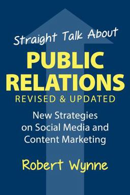Straight Talk about Public Relations, Revised and Updated
