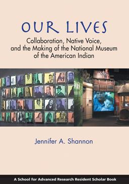Our Lives Collaboration, Native Voice, and the Making of the National Museum of the American Indian  9781938645273 Front Cover