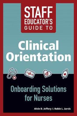 Staff Educator's Guide to Clinical Orientation Onboarding Solutions for Nurses  9781938835384 Front Cover