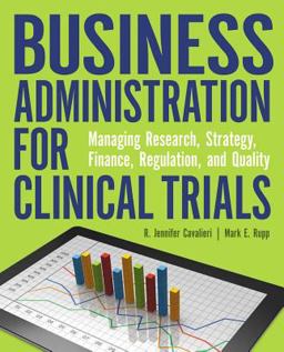 Business Administration for Clinical Trials Managing Research, Strategy, Finance, Regulation, and Quality  9781938835544 Front Cover