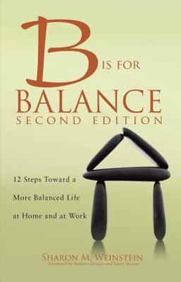 B Is for Balance 12 Steps Toward a More Balanced Life at Home and at Work  9781938835841 Front Cover