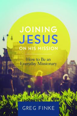 Joining Jesus on His Mission How to Be an Everyday Missionary  9781938840029 Front Cover