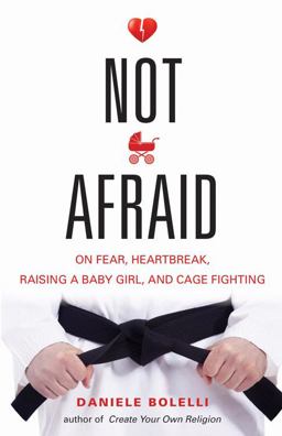 Not Afraid On Fear, Heartbreak, Raising a Baby Girl, and Cage Fighting  9781938875137 Front Cover