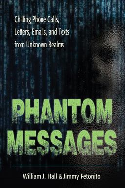 Phantom Messages Chilling Phone Calls, Letters, Emails, and Texts from Unknown Realms  9781938875175 Front Cover