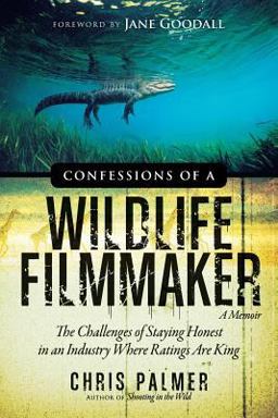 Confessions Of A Wildlife Filmmaker A Memoir