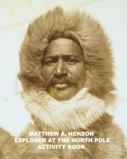Matthew A. Henson Explorer at the North Pole Activity Book