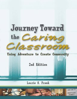 Journey Toward the Caring Classroom: Using Adventure to Create Community in the Classroom  9781939019103 Front Cover
