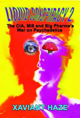 Liquid Conspiracy 2 The CIA, MI5 and Big Pharma's War on Psychedelics  9781939149862 Front Cover