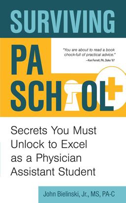 Surviving PA School Secrets You Must Unlock to Excel As a Physician Assistant Student  9781939418944 Front Cover