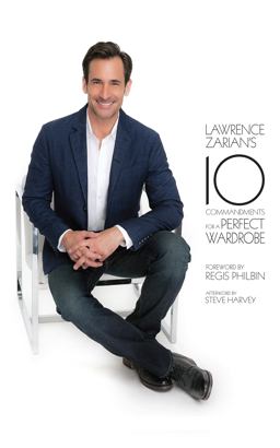 Lawrence Zarian's Ten Commandments for a Perfect Wardrobe  9781939457004 Front Cover