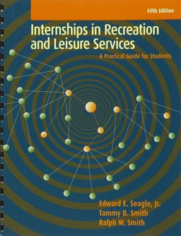 Internships in Recreation and Leisure Services: A Practical Guide for Students 5th 2012 9781939476005 Front Cover