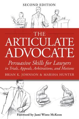 Articulate Advocate Persuasive Skills for Lawyers in Trials, Appeals, Arbitrations, and Motions 2nd 9781939506030 Front Cover