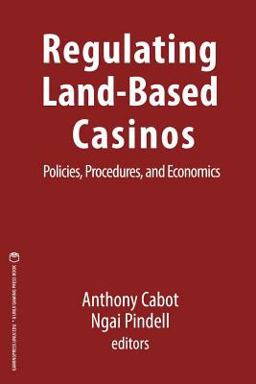 Regulating Land-Based Casinos Policies, Procedures, and Economics  9781939546074 Front Cover