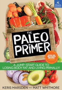 Paleo Primer A Jump-Start Guide to Losing Body Fat and Living Primally  9781939563040 Front Cover