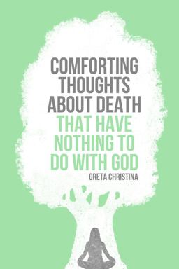 Comforting Thoughts about Death That Have Nothing to Do with God  9781939578181 Front Cover