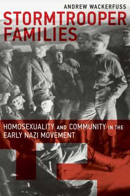 Stormtrooper Families Homosexuality and Community in the Early Nazi Movement  9781939594051 Front Cover