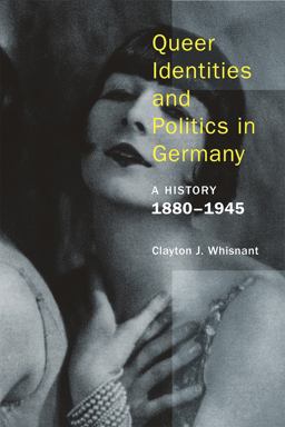 Queer Identities and Politics in Germany A History, 1880-1945  9781939594099 Front Cover