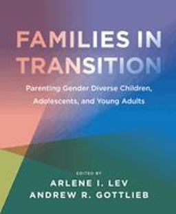 Families in Transition Parenting Gender Diverse Children, Adolescents, and Young Adults  9781939594297 Front Cover