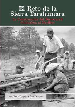Reto de la Sierra Tarahumara: la Construccion Del Ferrocarril Chihuahua Al Pacifico 1st 9781939604019 Front Cover