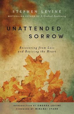 Unattended Sorrow Recovering from Loss and Reviving the Heart 2nd 9781939681904 Front Cover
