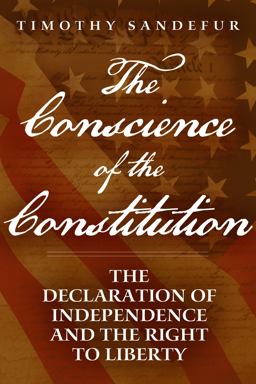 Conscience of the Constitution The Declaration of Independence and the Right to Liberty  9781939709035 Front Cover