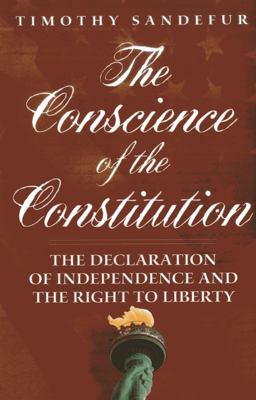 Conscience of the Constitution The Declaration of Independence and the Right to Liberty  9781939709691 Front Cover