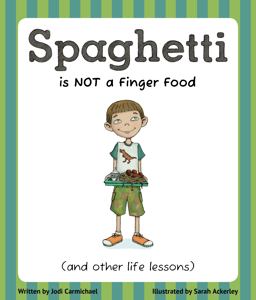 Spaghetti Is Not a Finger Food (and Other Life Lessons)  9781939775030 Front Cover