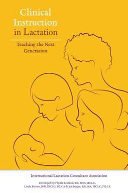 Clinical Instruction in Lactation Teaching the Next Generation  9781939807946 Front Cover
