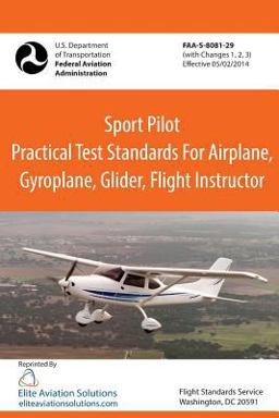 Sport Pilot Practical Test Standards for Airplane, Gyroplane, Glider, Flight Instructor FAA-S-8081-29 Sport Pilot Practical Test Standards for Airplane, Gyroplane, Glider, Flight Instructor FAA-S-8081-29