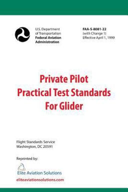 Private Pilot Practical Test Standards for Glider (FAA-S-8081-22) Private Pilot Practical Test Standards for Glider (FAA-S-8081-22)