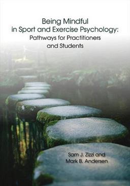 Being Mindful in Sport and Exercise Psychology Being Mindful in Sport and Exercise Psychology