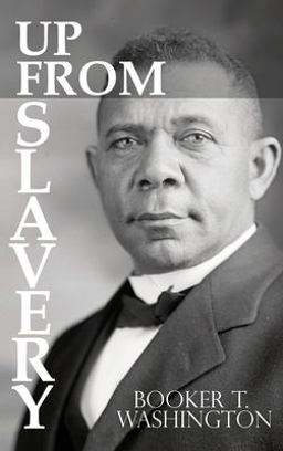Up from Slavery by Booker T. Washington