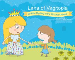 Lena of Vegitopia and the Mystery of the Missing Animals A Vegan Fairy Tale  9781940184005 Front Cover