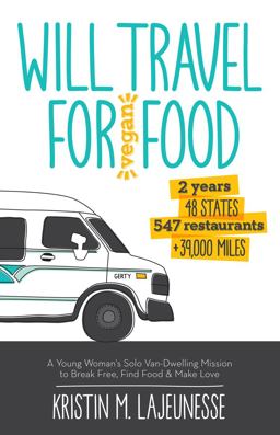 Will Travel for Vegan Food A Young Woman's Solo Van-Dwelling Mission to Break Free, Find Food, and Make Love  9781940184104 Front Cover