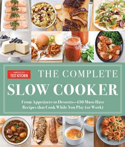 Complete Slow Cooker From Appetizers to Desserts - 400 Must-Have Recipes That Cook While You Play (or Work)  9781940352787 Front Cover