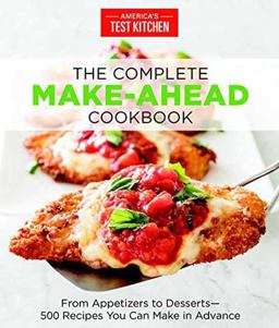 Complete Make-Ahead Cookbook From Appetizers to Desserts 500 Recipes You Can Make in Advance  9781940352886 Front Cover