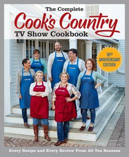 The Complete Cook's Country TV Show Cookbook 10th Anniversary Edition
