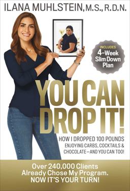 You Can Drop It! How I Dropped 100 Pounds Enjoying Carbs, Cocktails and Chocolate-And You Can Too! 1st 9781940358468 Front Cover