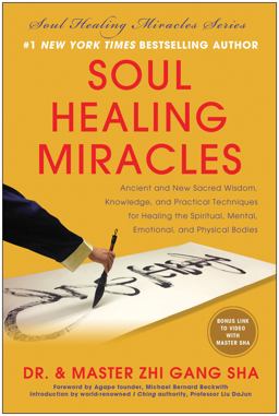 Soul Healing Miracles Ancient and New Sacred Wisdom, Knowledge, and Practical Techniques for Healing the Spiritual, Mental, Emotional, and Physical Bodies  9781940363073 Front Cover