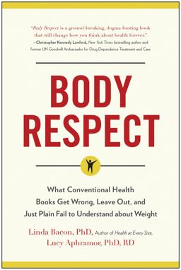 Body Respect What Conventional Health Books Get Wrong, Leave Out, and Just Plain Fail to Understand about Weight  9781940363196 Front Cover