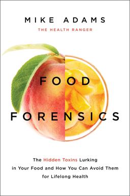 Food Forensics The Health Ranger's Guide to Foods That Harm and Foods That Heal  9781940363288 Front Cover