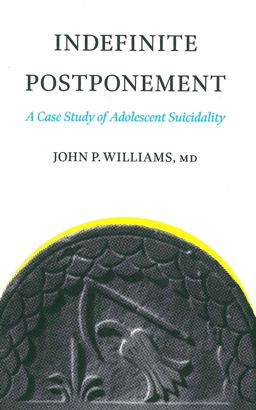 Indefinite Postponement A Case Study of Adolescent Suicidality  9781940396378 Front Cover