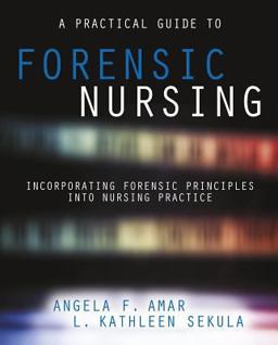 Practical Guide to Forensic Nursing Incorporating Forensic Principles into Nursing Practice  9781940446349 Front Cover