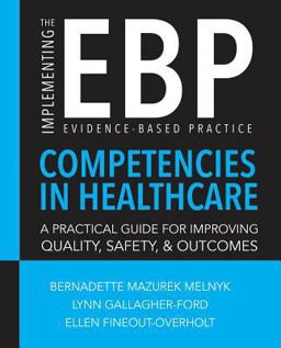 Implementing the Evidence-Based Practice (EBP) Competencies in Healthcare A Practical Guide to Improving Quality, Safety, and Outcomes  9781940446424 Front Cover