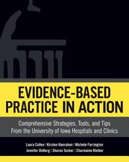 Evidence-Based Practice in Action Comprehensive Strategies, Tools, and Tips from the University of Iowa Hospitals and Clinics  9781940446936 Front Cover